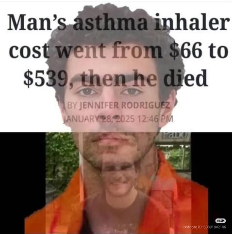 Image of Luigi Mangione 

"Man's asthma inhaler cost went from $66 to $539, then he died

BY JENNIFER RODRIGUEZ

JANUARY 28, 2025 12:46 PM"