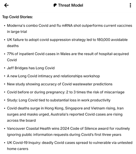Top Covid Stories:
•Moderna's combo Covid and flu mRNA shot outperforms current vaccines in large trial
•UK failure to adopt covid suppression strategy led to 180,000 avoidable deaths
•77% of inpatient Covid cases in Wales are the result of hospital-acquired Covid
•Jeff Bridges has Long Covid
•A new Long Covid intimacy and relationships workshop
•New study showing accuracy of Covid wastewater predictions
•Covid before or during pregnancy: 2 to 3 times the risk of miscarriage
•Study: Long Covid tied to substantial loss in work productivity
•Covid deaths surge in Hong Kong, Singapore and Vietnam rising, Iran surges and masks urged, Australia's reported Covid cases are rising across the board
•Vancouver Coastal Health wins 2024 Code of Silence award for routinely ignoring public information requests during Covid’s first three years 
•UK Covid-19 Inquiry: deadly Covid cases spread to vulnerable via untested home carers