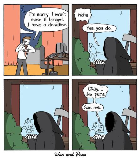 4-panel comic by War and Peas. Panel 1: A man stands in an office at night, adjusting his tie nervously while speaking into a phone. The window shows a crescent moon in the sky. He says, “I’m sorry. I won’t make it tonight. I have a deadline.” Panel 2: Outside the office window, the Grim Reaper, cloaked and skeletal, chuckles from behind some bushes. He watches the man through the window and says, “Hehe. Yes, you do.” Panel 3: The Grim Reaper silently continues watching the man through the window, who is now seated and working at his desk. The tension builds. Panel 4: The Grim Reaper, slightly embarrassed or amused, raises his hands defensively and says, “Okay, I like puns. Sue me.” The man remains unaware inside.