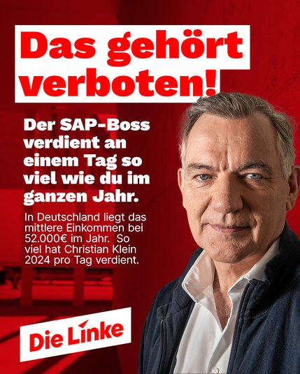 Das Sharepic zeigt Jan van Aken vor einem roten Hintergrund. In großen weißen und roten Buchstaben steht oben: „Das gehört verboten!“ Darunter folgt der Text: „Der SAP-Boss verdient an einem Tag so viel wie du im ganzen Jahr.“ Es wird erklärt, dass das mittlere Jahreseinkommen in Deutschland bei 52.000 € liegt – genau so viel habe Christian Klein, der Vorstandsvorsitzende von SAP, im Jahr 2024 pro Tag verdient. Unten links ist das Logo der Partei Die Linke zu sehen.