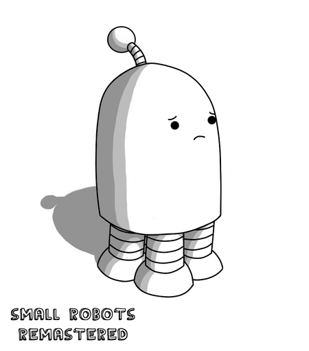 A robot shaped like a cylinder with a rounded top. It has four banded legs on its underside and a banded antenna with a spherical end emerging from its top. The robot has a concerned expression on its face, and is angled slightly upwards, as if looking at someone larger than itself.