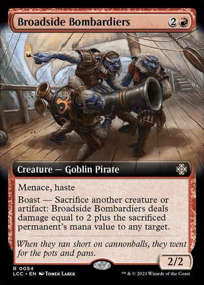 Card Name: Broadside Bombardiers
Set: The Lost Caverns of Ixalan Commander
Description: Menace, haste
Boast — Sacrifice another creature or artifact: This creature deals damage equal to 2 plus the sacrificed permanent's mana value to any target. (Activate only if this creature attacked this turn and only once each turn.)
Artist: Tomek Larek