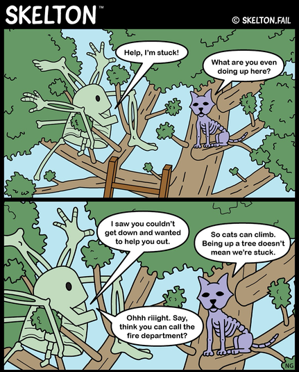 Skelton climbs a tree to save his cat, but becomes stuck. Skelekitty reminds him that not all cats in trees are stuck.