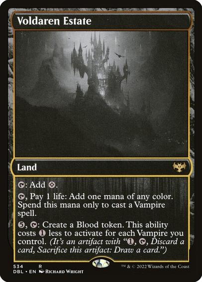 Card Name: Voldaren Estate
Set: Innistrad: Double Feature
Description: {T}: Add {C}.
{T}, Pay 1 life: Add one mana of any color. Spend this mana only to cast a Vampire spell.
{5}, {T}: Create a Blood token. This ability costs {1} less to activate for each Vampire you control. (It's an artifact with "{1}, {T}, Discard a card, Sacrifice this token: Draw a card.")
Artist: Richard Wright
