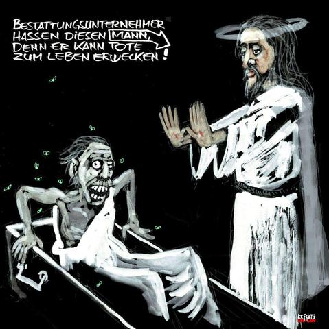 Jesus steht mit ausgebreiteten Armen vor einem Sarg und erweckt eine schon leicht angeweste Leiche zum Leben. Dazu der Text: Bestattungsunternehmer hassen diesen Mann. Er kann Tote aufwecken