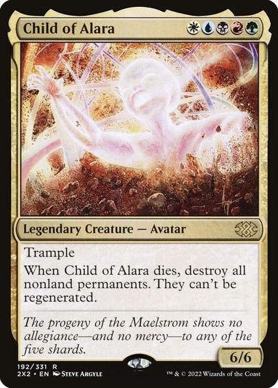 Card Name: Child of Alara
Set: Double Masters 2022
Description: Trample
When Child of Alara dies, destroy all nonland permanents. They can't be regenerated.
Artist: Steve Argyle