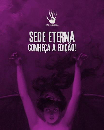 Capa Sede Eterna: Conheça a Edição. Em preto e roxo, uma mulher vista de frente apenas dos ombros para cima. Ela ergue os braços nus para o alto, dobrando os dedos em tom ameaçador para mostrar as unhas, como se quisesse arranhar ou arrancar algo. Tem os olhos arregalados e os longos cabelos pretos parecem flutuar. Porta grandes asas de morcego abertas nas costas.