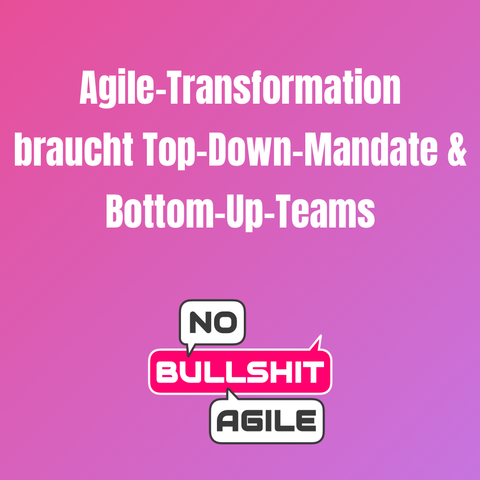 Agile-Transformation braucht Top-Down-Mandate & Bottom-Up-Teams