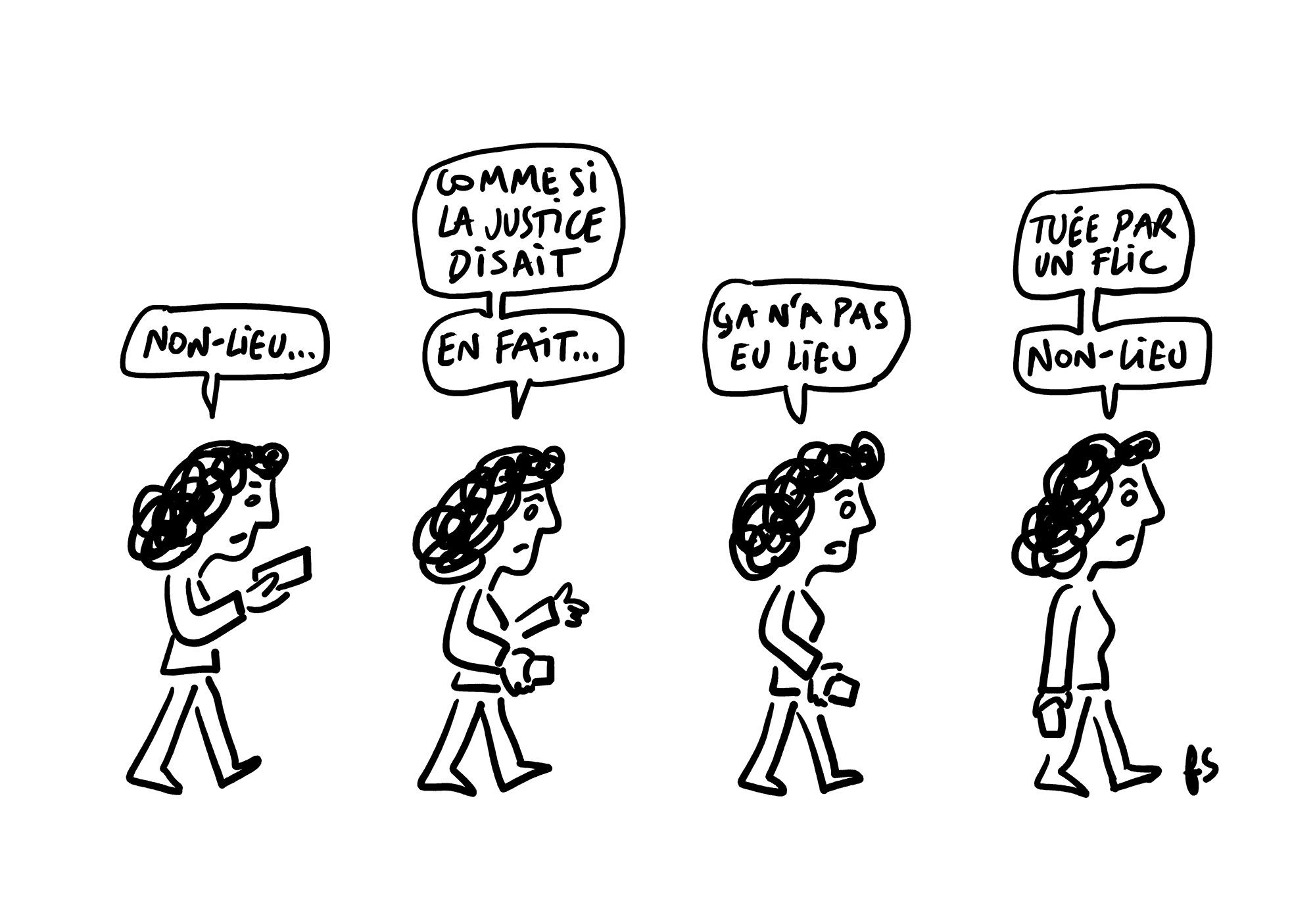 Strip en 4 temps, une femme qui marche en regardant sont téléphone. Elle dit : - Non-lieu… - Comme si la justice disait : en fait… - Ça n'a pas eu lieu. - Tuée par un flic. Non-lieu.
