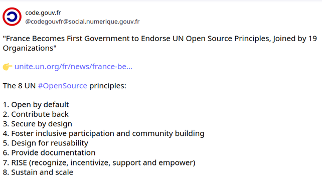 France Becomes First Government to Endorse UN Open Source Principles, Joined by 19 Organizations
https://social.numerique.gouv.fr/@codegouvfr/114529954373492878

France Endorses UN Open Source Principles
https://news.ycombinator.com/item?id=44024759

#France #OpenSource #UN #OpenGovernment
