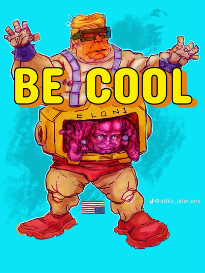A colourful illustration of TMNT character, Krang, with Trump as the robot body and Musk as the brain. The words “be cool” are superimposed..