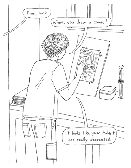 Comic panel by Keiler Roberts. Her kid Finn is looking at a comics page taped to a drawing board. Off-panel, Keiler says, "Finn, look." Finn replies, "Whoa, you drew a comic," then adds, "It looks like your talent has really decreased."