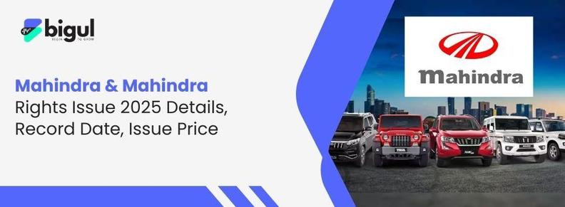 Mahindra & Mahindra Rights Issue 2025 Details, Record Date, Issue Price are now available at bigul.co
