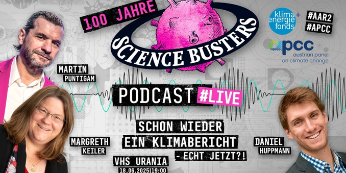 Ankündigung Science Busters Podcast Live-Aufnahme "Schon wieder ein Klimabericht - echt jetzt?", am 18.6.2025 19:00 in der Urania, mit Martin Puntigam, Margreth Keiler und Daniel Huppmann, zum Zweiten Österreichischen Sachstandsbericht zum Klimawandel (AAR2), APCC 2025