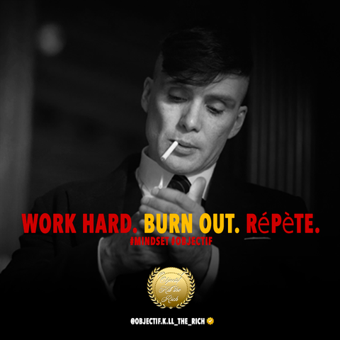 work hard. burn out. répète
#mindset #objectif
objectif kill the rich