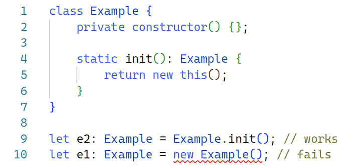 class Example {
    private constructor() {};

    static init(): Example {
        return new this();
    }
}

let e2: Example = Example.init(); // works
let e1: Example = new Example(); // fails