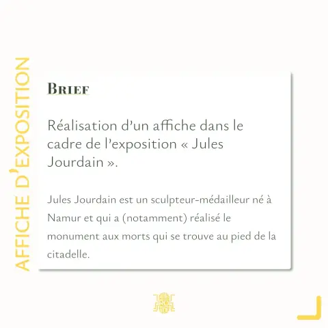 Brief: Réalisation d'une affiche dans le cadre de l'exposition "Jules Jourdain". Jules Jourdain est un sculpteur-médailleur né à Namur et qui a (notamment) réalisé le monument aux morts qui se trouve au pied de la citadelle.
