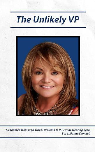 Free Kindle Ebook - The Unlikely VP: A Roadmap from High School Diploma to VP While Wearing Heels, by Lillianne E. Dunstall