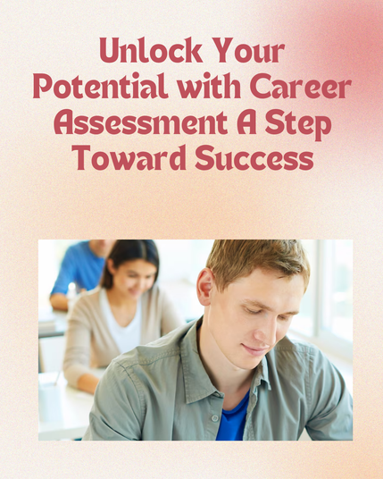 Unlock Your Potential with Career Assessment A Step Toward Success