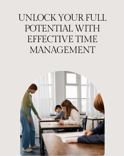 Unlock Your Full Potential with Effective Time Management