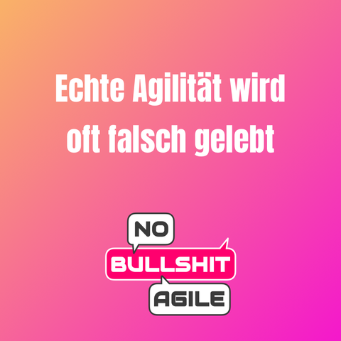 echte Agilität wird oft falsch gelebt