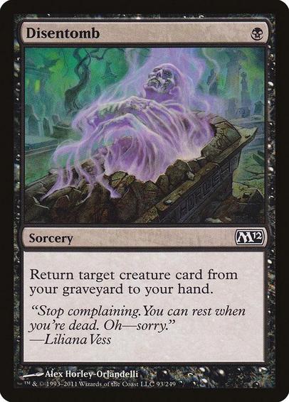 Card Name: Disentomb
Set: Magic 2012
Description: Return target creature card from your graveyard to your hand.
Artist: Alex Horley-Orlandelli