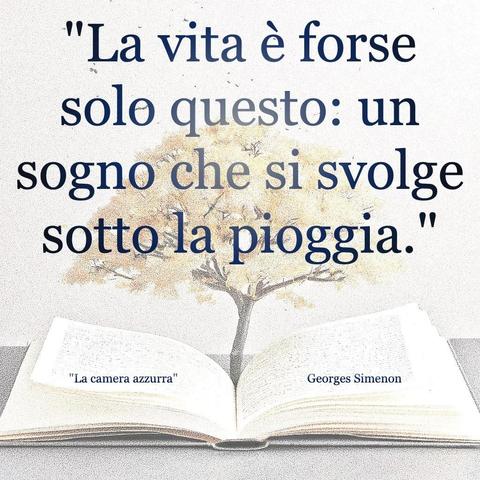 L'immagine digitale riproduce un albero fiorito che sboccia dalle pagine centrali di un libro aperto. In primo piano le scritte: "La vita è forse solo questo: un sogno che si svolge sotto. la pioggia.", "La camera azzurra Georges Simenon".