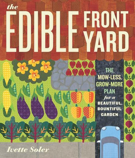 Book Cover 
The edible Front Yard 
The mow less grow more plan for a beautiful bountiful Garden
Ivette Soler