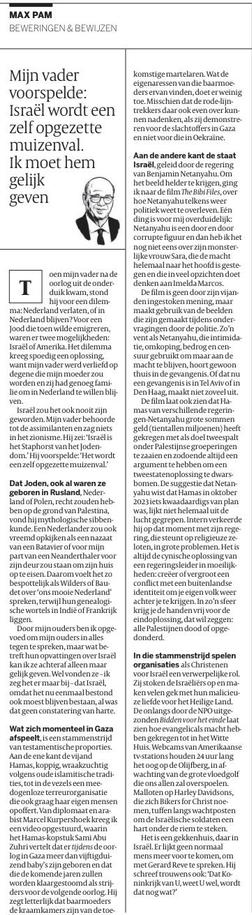 The image is a newspaper article titled "MAX PAM" with the subtitle "BEWERINGEN & BEWIJZEN." The main headline reads "Mijn vader voorspelde: Israël wordt een zelf opgezette muizenval. Ik moet hem gelijk geven." Below the headline, there is a black and white portrait of a man with glasses, wearing a suit. The article discusses the author's father's prediction about Israel becoming a self-inflicted trap and the author's agreement with this prediction. The text is in Dutch and discusses the political situation in Israel, particularly focusing on Benjamin Netanyahu's leadership and the film "The Bibi Files." The article also touches on the author's family history, their decision to stay in the Netherlands, and their views on the conflict in Gaza. The text is divided into several paragraphs, with a section titled "Wat zich momenteel in Gaza afspeelt, is een stammenstrijd van testamentische eigendommen." The article is structured with a clear layout, featuring a mix of text and a portrait, and is written in a formal, analytical style.