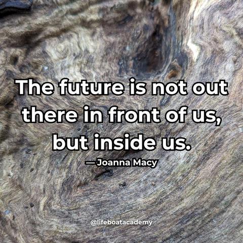 A social post from @lifeboatacademy which says: "The future is not out there in front of us, but inside us." - Joanna Macy
