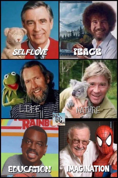 Images of men in media and a keyword for their positive influence:
Fred Rogers:
(Self-love)
Bob Ross:
(Peace)
Jim Henson:
(Life)
Steve Irwin:
(Nature)
LeVar Burton:
(Education)
Stan Lee:
(Imagination)