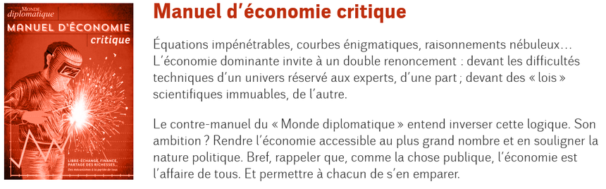 Équations impénétrables, courbes énigmatiques, raisonnements nébuleux… L’économie dominante invite à un double renoncement : devant les difficultés techniques d’un univers réservé aux experts, d’une part ; devant des « lois » scientifiques immuables, de l’autre.

Le contre-manuel du « Monde diplomatique » entend inverser cette logique. Son ambition ? Rendre l’économie accessible au plus grand nombre et en souligner la nature politique. Bref, rappeler que, comme la chose publique, l’économie est l’affaire de tous. Et permettre à chacun de s’en emparer.