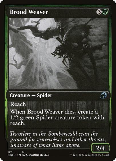 Card Name: Brood Weaver
Set: Innistrad: Double Feature
Description: Reach
When this creature dies, create a 1/2 green Spider creature token with reach.
Artist: Slawomir Maniak