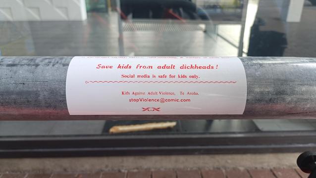 Sticker continued:

Dave kids from adult dickheads!
Social media is safe for kids only.

Kids Against Adult Violence. Te Aroha.
StopViolence@comic.com