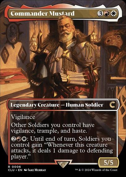 Card Name: Commander Mustard
Set: Ravnica: Clue Edition
Description: Vigilance
Other Soldiers you control have vigilance, trample, and haste.
{2}{R}{W}: Until end of turn, Soldiers you control gain "Whenever this creature attacks, it deals 1 damage to defending player."
Artist: Jake Murray