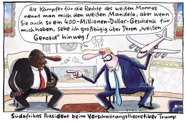 Karikatur von US-Präsident Donald Trump und dem südafrikanischen Präsidenten Cyril Ramaphosa. Trump hält ein Spielzeugflugzeug in der Hand und sagt: Als Kämpfer für die Rechte des weißen Mannes nennt man mich den weißen Mandela, aber ewnn Sie auch so ein 400-Millionen-Dollar-Geschenk für mich haben, sehe ich großzügig über Ihren "weißen Genozid" hinweg!
