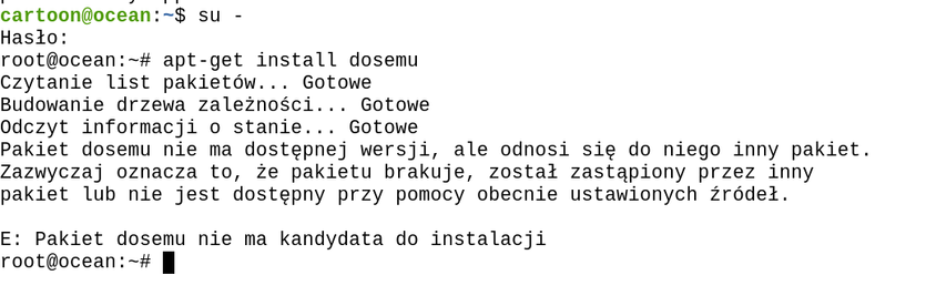 terminal i próba zainstalowania pakietu dosemu zakończona komunikatem:

Pakiet dosemu nie ma dostępnej wersji, ale odnosi się do niego inny pakiet.
Zazwyczaj oznacza to, że pakietu brakuje, został zastąpiony przez inny
pakiet lub nie jest dostępny przy pomocy obecnie ustawionych źródeł.

E: Pakiet dosemu nie ma kandydata do instalacji