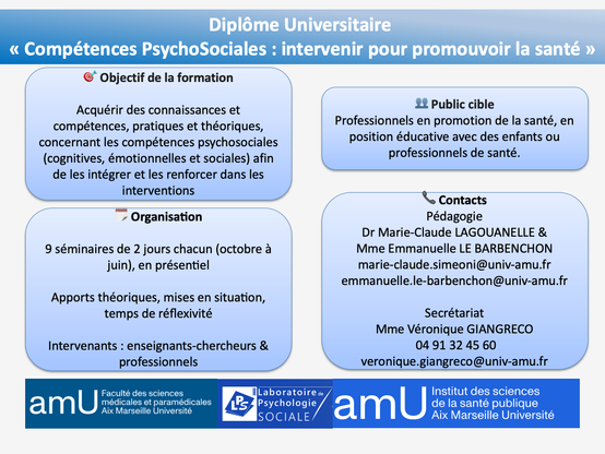 Affiche du Diplôme Universitaire "Compétences PsychoSociales : intervenir pour promouvoir la santé" proposé par Aix-Marseille Université. Informations sur les objectifs de la formation, le public cible, l’organisation pédagogique (9 séminaires de 2 jours en présentiel) et les contacts des responsables pédagogiques et du secrétariat. Logos de la Faculté des sciences médicales et paramédicales, du Laboratoire de Psychologie Sociale et de l’Institut des sciences de la santé publique.