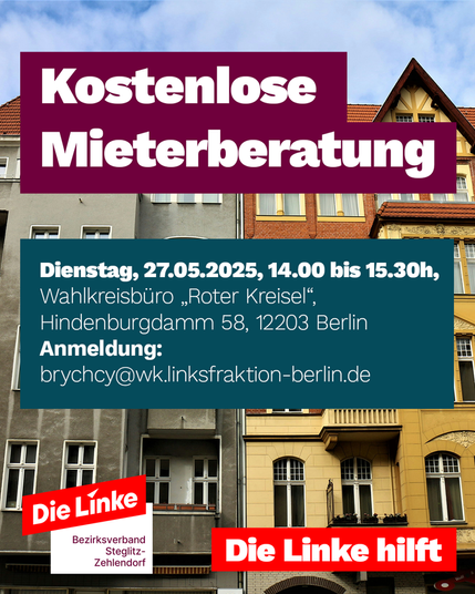 Logo des Bezirksverbands und "Die Linke hilft", der Text vor Hintergrund einer Häuserfassade: Kostenlose Mieterberatung. Dienstag, 27. Mai 2025, 14:00 bis 15:30, Wahlkreisbüro "Roter Kreisel", Hindenburgdamm 58, 12203 Berlin, Anmeldung: brychcy@wk.linksfraktion-berlin.de