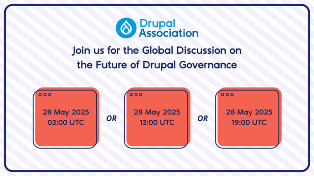 Drupal Association graphic inviting people to a global discussion on the future of Drupal governance.It includes three call times for 28 May 2025: 03:00 UTC, 13:00 UTC, and 19:00 UTC. The text is framed within a browser-window-style design, and the Drupal Association logo is displayed at the top.

