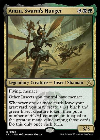 Card Name: Amzu, Swarm's Hunger
Set: Ravnica: Clue Edition
Description: Flying, menace
Other Insects you control have menace.
Whenever one or more cards leave your graveyard, you may create a 1/1 black and green Insect creature token, then put a number of +1/+1 counters on it equal to the greatest mana value among those cards. Do this only once each turn.
Artist: Slawomir Maniak