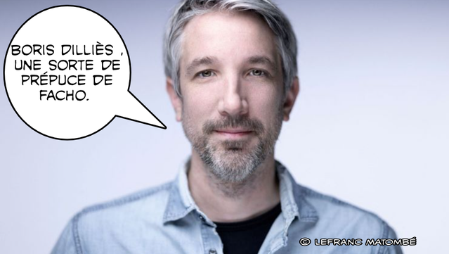 Une photo de Guillaume Meurice avec une bulle où il dit : « Boris Dilliès, une sorte de prépuce de facho. » En bas à droite, la signature du créateur : Lefranc Matombé.