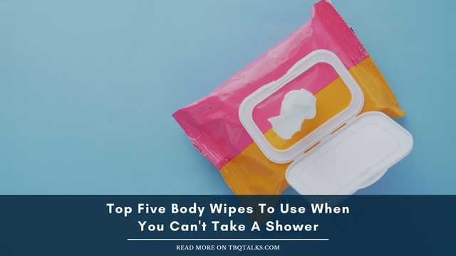 A picture of container of wipes on a blue background. The text reads: Top Five Body Wipes To Use When You Can't Take A Shower. TBQTalks.Com