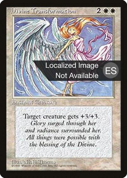 Card Name: Divine Transformation
Set: Fourth Edition Foreign Black Border
Description: Enchant creature
Enchanted creature gets +3/+3.
Artist: NéNé Thomas