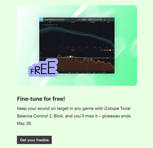 Screenshot of Tonal Balance Control, followed by the heading "Fine-tine for free!". Keep your sound on target in any genre with iZotope Tonal Balance Control 2. Blink, and you’ll miss it – giveaway ends May 26.
