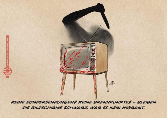 Illustration eines blutbespritzten Fernsehers, der ausgeschaltet ist vor einer Wand auf der vage Schattern eines Menschen der dem mit Messer zusticht zu sehen ist. Textzeile: Keine Sondersendungen? Keine Brennpunkte? Bleiben die Bildschirme schwarz, war es kein Migrant