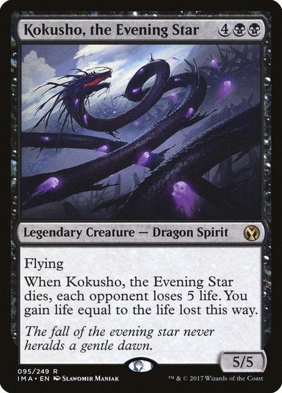 Card Name: Kokusho, the Evening Star
Set: Iconic Masters
Description: Flying
When Kokusho dies, each opponent loses 5 life. You gain life equal to the life lost this way.
Artist: Slawomir Maniak