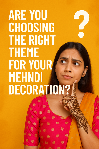 Are you choosing the right theme for your mehndi decoration?