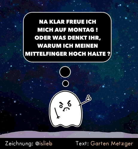 Community-Cartoon. Zeichnung von islieb, Text von Garten Metzger. Ein kleines Gespenst schwebt in der Nacht rum, guckt sauer, streckt den Mittelfinger aus und denkt: "Na klar freue ich mich auf Montag! Oder was denkt ihr, warum ich meinen Mittelfinger hoch halte?"