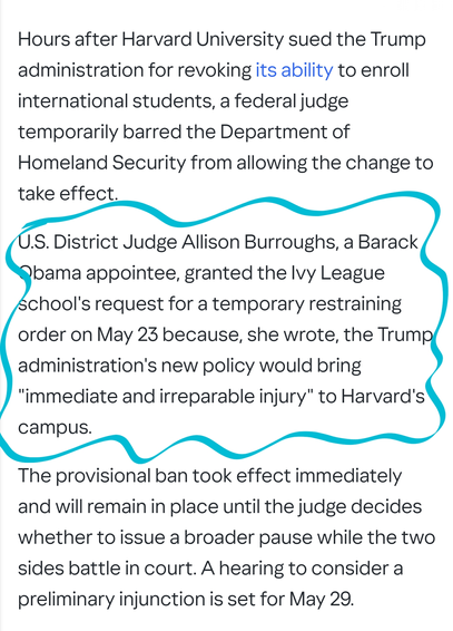 Hours after Harvard University sued the Trump administration for revoking its ability to enroll international students, a federal judge temporarily barred the Department of Homeland Security from allowing the change to take effect.

U.S. District Judge Allison Burroughs, a Barack Obama appointee, granted the Ivy League school's request for a temporary restraining order on May 23 because, she wrote, the Trump administration's new policy would bring "immediate and irreparable injury" to Harvard's campus.

The provisional ban took effect immediately and will remain in place until the judge decides whether to issue a broader pause while the two sides battle in court. A hearing to consider a preliminary injunction is set for May 29.